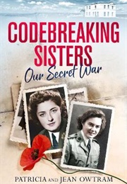 Codebreaking Sisters: Our Secret War (Patricia and Jean Owtram)
