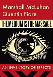 The Medium Is the Message (Marshall McLuhan)
