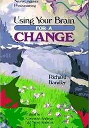 Using Your Brain for a Change (Richard Bandler)