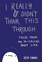 I Really Didn't Think This Through (Beth Evans)