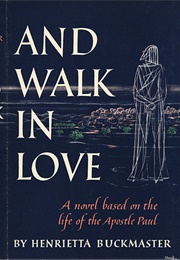 And Walk in Love (Henrietta Buckmaster)