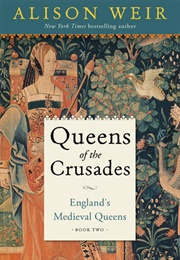 Queens of the Crusades (Alison Weir)