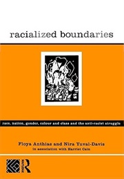 Racialized Boundaries: Race, Nation, Gender, Colour and Class and the Anti-Racist Struggle (Floya Anthias)
