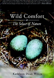 Wild Comfort: The Solace of Nature (Kathleen Dean Moore)