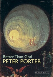 Better Than God (Peter Porter)
