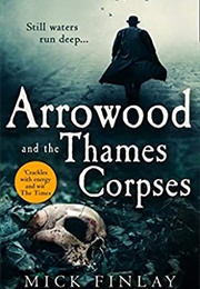 Arrowood and the Thames Corpses (Mick Finlay)