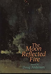 The Moon Reflected Fire (Doug Anderson)