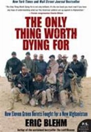 The Only Thing Worth Dying for (Eric Blehm)