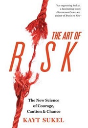 The Art of Risk: The New Science of Courage, Caution, and Chance (Kayt Sukel)