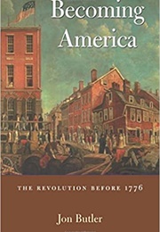 Becoming America: The Revolution Before 1776 (Jon Butler)