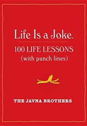 Life Is a Joke: 100 Life Lessons (With Punch Lines) (The Javna Brothers)