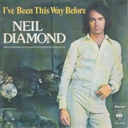 I&#39;ve Been This Way Before - Neil Diamond
