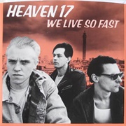 We Live So Fast - Heaven 17