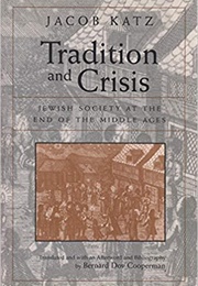 Tradition and Crisis: Jewish Society at the End of the Middle Ages (Jacob Katz)