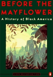 Before the Mayflower: A History of Black America (Lerone Bennett Jr.)
