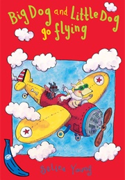 Big Dog and Little Dog Go Flying (Selina Young)