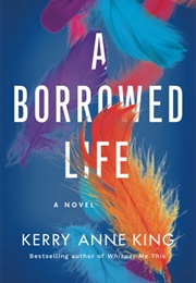 A Borrowed Life (Kerry Anne King)