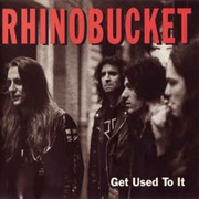 Rhino Bucket - Get Used to It