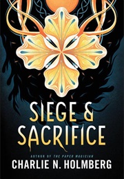 Siege and Sacrafice (Charlie N. Holmberg)