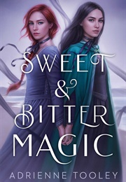 Sweet &amp; Bitter Magic (Adrienne Tooley)