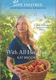 With All Her Heart (Love-Inspired) (Kat Brookes)