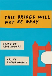 This Bridge Will Not Be Gray (Dave Eggers)