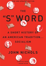 The "S" Word: A Short History of an American Tradition … Socialism (John Nichols)