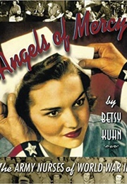 Angels of Mercy: The Army Nurses of World War II (Betsy Kuhn)