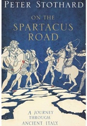 Spartacus Road: A Personal Journey Through Ancient Italy (Peter Stothard)
