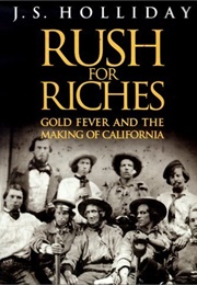 Rush for Riches: Gold Fever and the Making of California (J.S. Holliday)