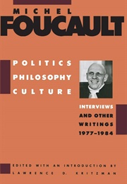 Michel Foucault: Philosophy, Politics, Culture: Interviews and Other Writings, 1977 - 1984 (Lawrence D. Kritzman)