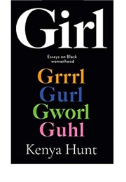 Girl: Essays on Black Womanhood (Kenya Hunt)