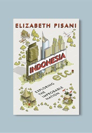Indonesia Etc: Exploring the Improbable Nation (Elizabeth Pisani)