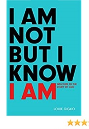 I Am Not but I Know I Am: Welcome to the Story of God (Louie Giglio)