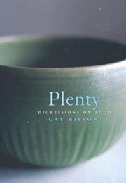Plenty: Digressions on Food (Gay Bilson)
