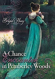 A Chance Encounter Inpemberley Woods (Brigid Huey)