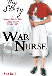 War Nurse a Second World War Girl's Diary, (Sue Reid)