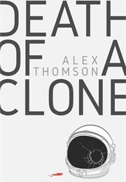 Death of a Clone (Alex Thomson)
