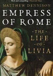 Empress of Rome: The Life of Livia (Matthew Dennison)