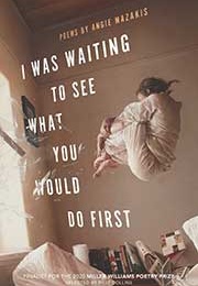 I Was Waiting to See What You Would Do First (Angie Mazakis)