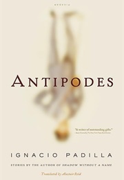 Antipodes: Stories (Ignacio Padilla)
