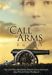 A Call to Arms: The Civil War Adventures of Sarah Emma Edmunds, Alias Private Frank Thomas (P. G. Nagle)