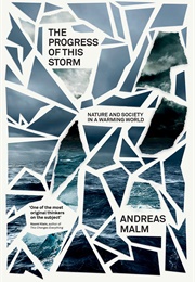 The Progress of This Storm: Nature and Society in a Warming World (Andreas Malm)