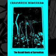 Chromatic Bastards - The Occult Roots of Surrealism
