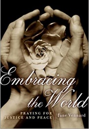 Embracing the World: Praying for Justice and Peace (Jane Vennard)