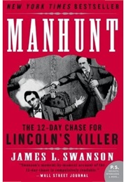 Manhunt: The 12-Day Chase for Lincoln's Killer (James L. Swanson)