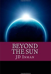 Beyond the Sun (J. D. Inman)