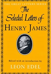 The Selected Letters of Henry James (Henry James, Ed. by Leon Edel)