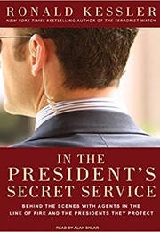 In the President&#39;s Secret Service: Behind the Scenes With Agents in the Line of Fire and The... (Ronal Kessler)