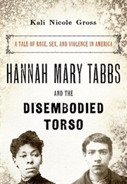 Hannah Mary Tabbs and the Disembodied Torso (Kali Nicole Gross)